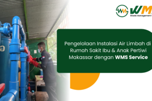 Pengelolaan Instalasi Air Limbah di Rumah Sakit Ibu dan Anak Pertiwi Makassar dengan WMS Service